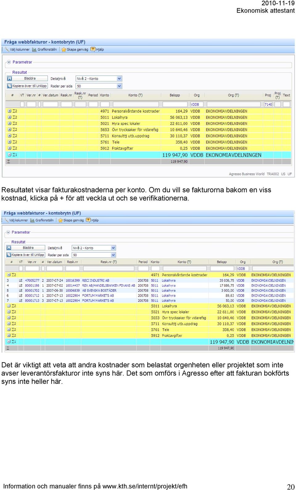 Det är viktigt att veta att andra kostnader som belastat orgenheten eller projektet som inte avser