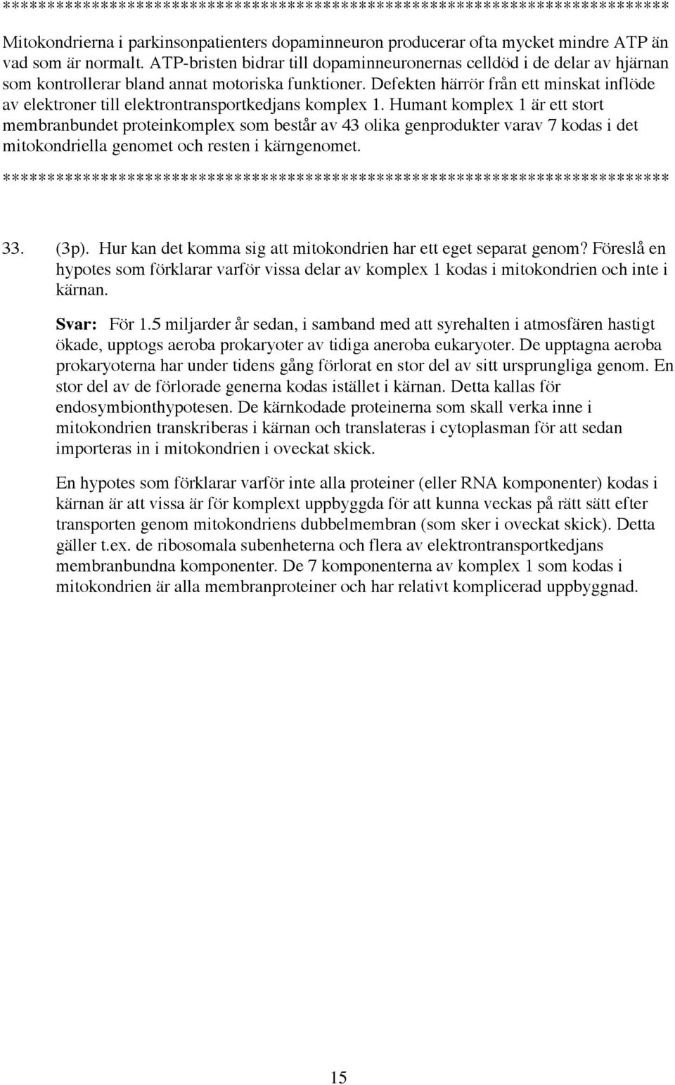 Defekten härrör från ett minskat inflöde av elektroner till elektrontransportkedjans komplex 1.