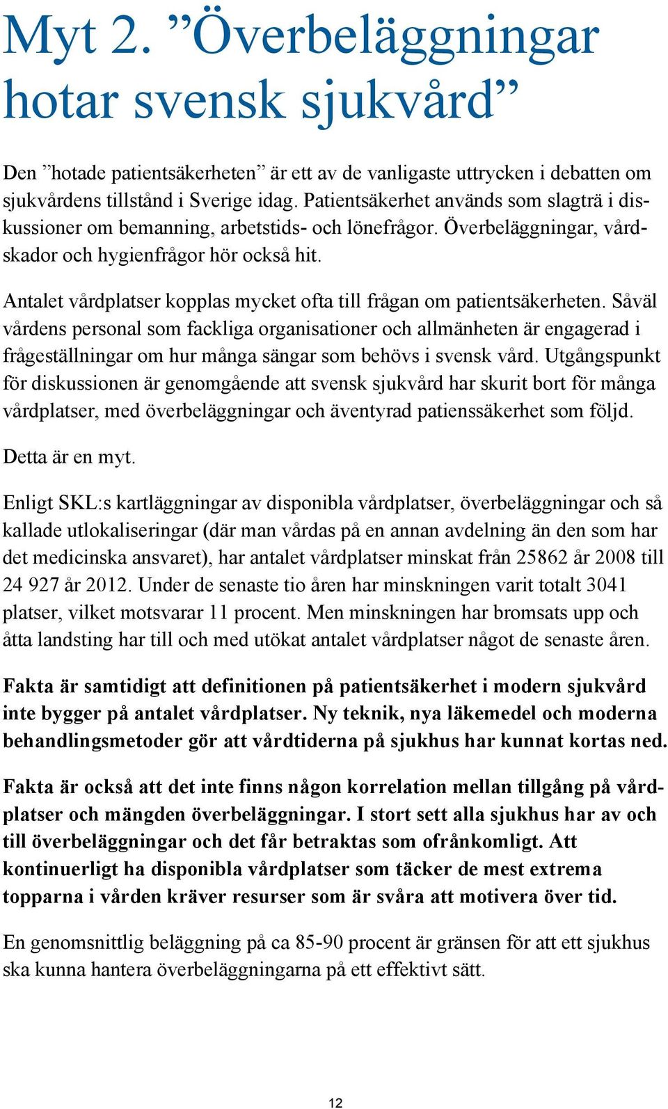 Antalet vårdplatser kopplas mycket ofta till frågan om patientsäkerheten.