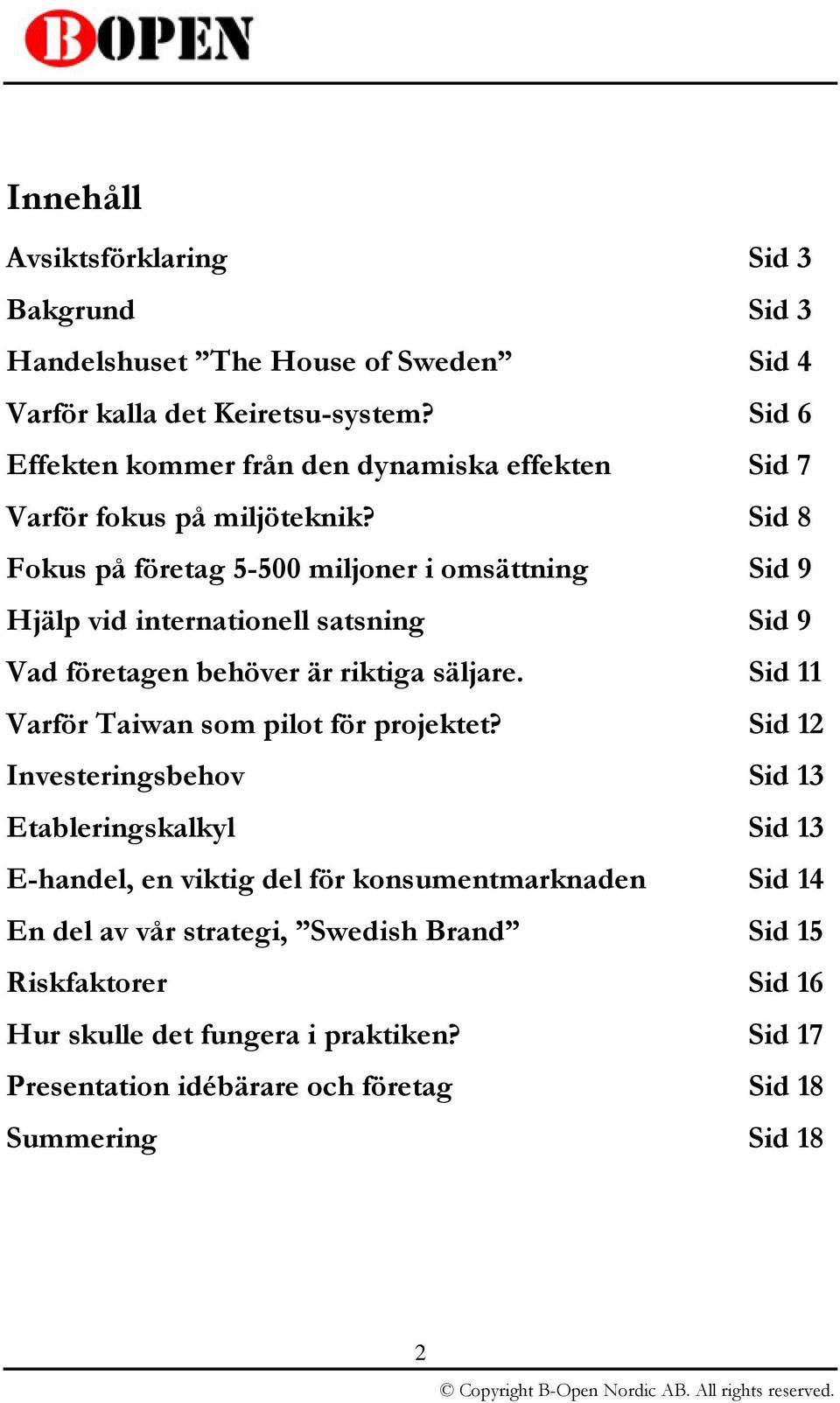 Sid 8 Fokus på företag 5-500 miljoner i omsättning Sid 9 Hjälp vid internationell satsning Sid 9 Vad företagen behöver är riktiga säljare.