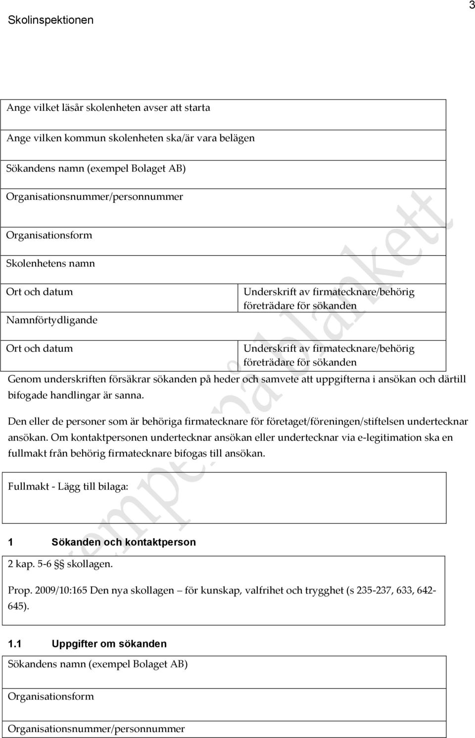 försäkrar sökanden på heder och samvete att uppgifterna i ansökan och därtill bifogade handlingar är sanna.