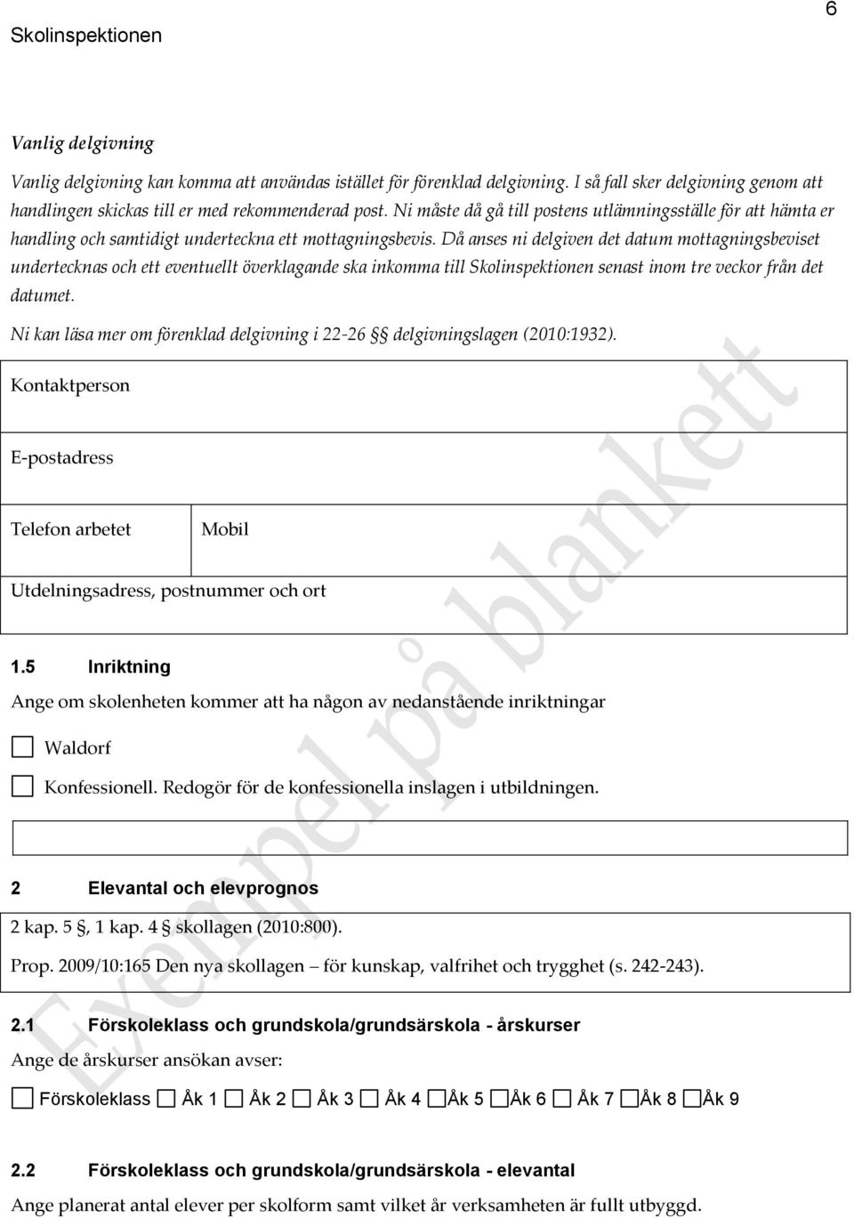 Då anses ni delgiven det datum mottagningsbeviset undertecknas och ett eventuellt överklagande ska inkomma till Skolinspektionen senast inom tre veckor från det datumet.