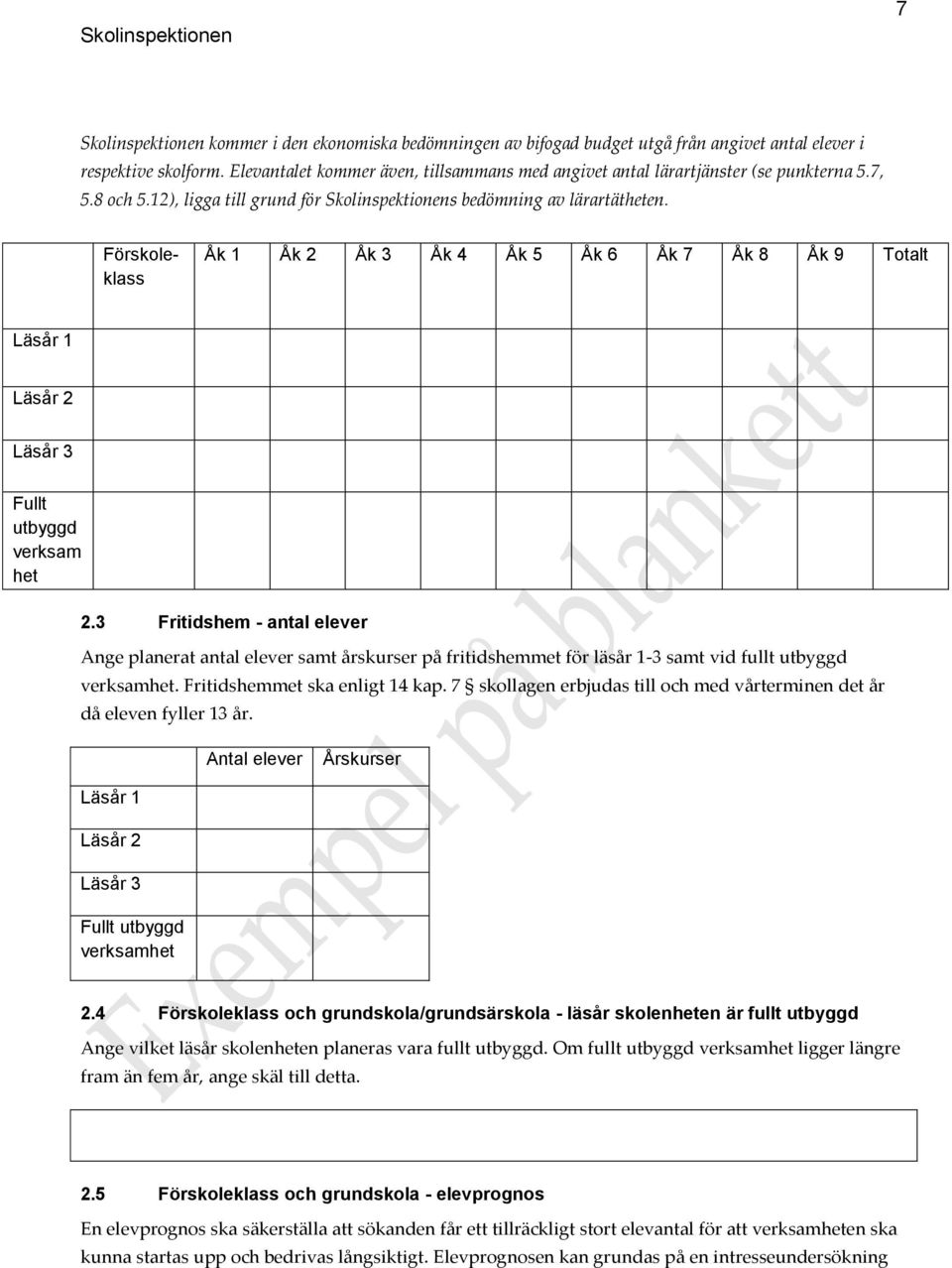 Förskoleklass Åk 1 Åk 2 Åk 3 Åk 4 Åk 5 Åk 6 Åk 7 Åk 8 Åk 9 Totalt Läsår 1 Läsår 2 Läsår 3 Fullt utbyggd verksam het 2.