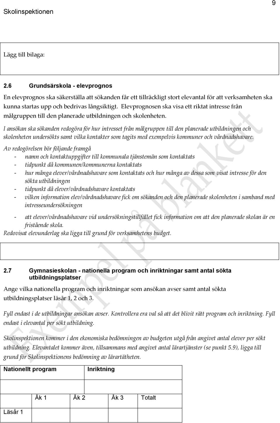 Elevprognosen ska visa ett riktat intresse från målgruppen till den planerade utbildningen och skolenheten.