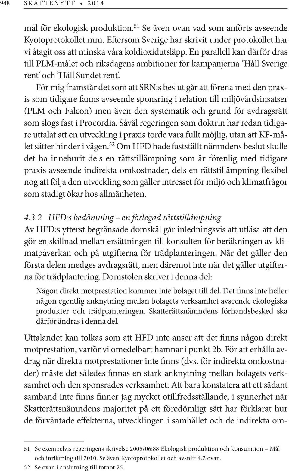 En parallell kan därför dras till PLM-målet och riksdagens ambitioner för kampanjerna Håll Sverige rent och Håll Sundet rent.