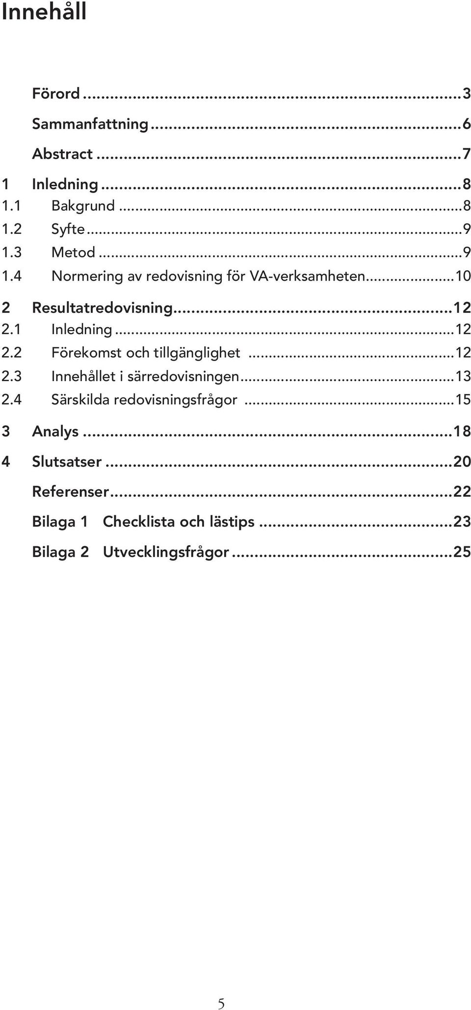 1 Inledning...12 2.2 Förekomst och tillgänglighet...12 2.3 Innehållet i särredovisningen...13 2.