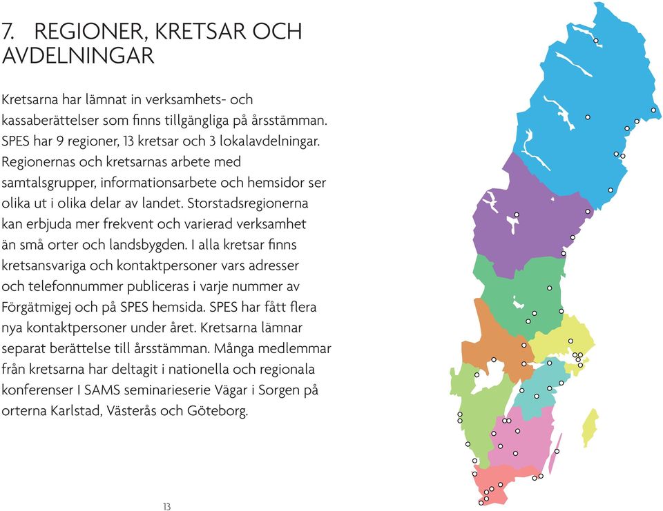 Storstadsregionerna kan erbjuda mer frekvent och varierad verksamhet än små orter och landsbygden.