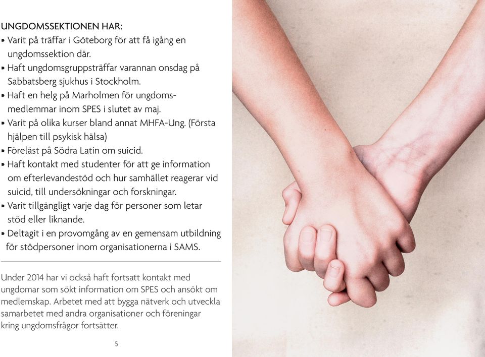 Haft kontakt med studenter för att ge information om efterlevandestöd och hur samhället reagerar vid suicid, till undersökningar och forskningar.