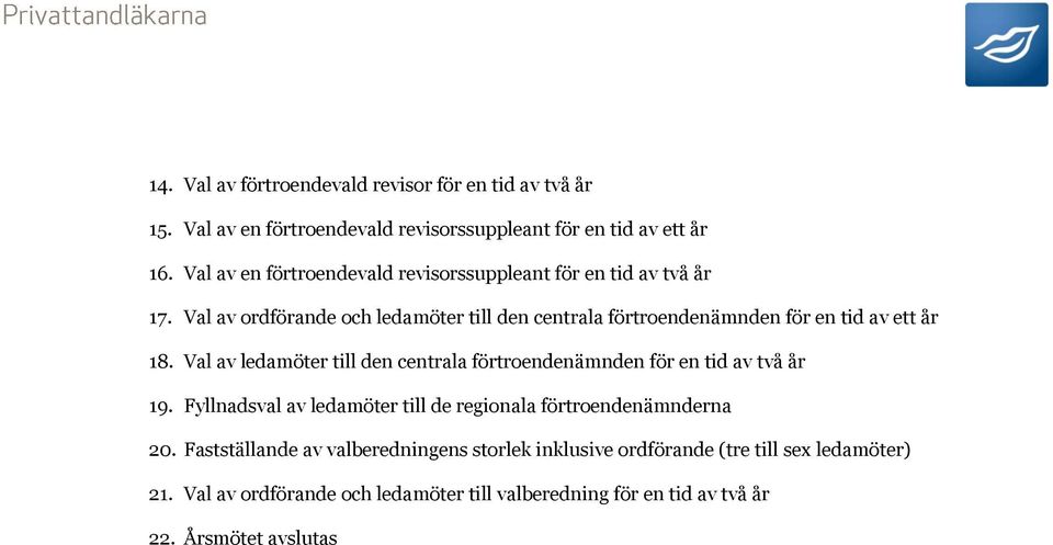 Val av ordförande och ledamöter till den centrala förtroendenämnden för en tid av ett år 18.