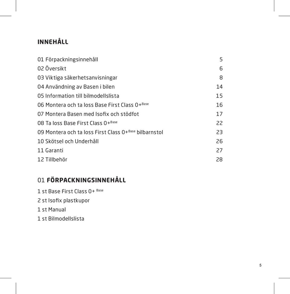 17 08 Ta loss Base First Class 0+ Base 22 09 Montera och ta loss First Class 0+ Base bilbarnstol 23 10 Skötsel och Underhåll 26