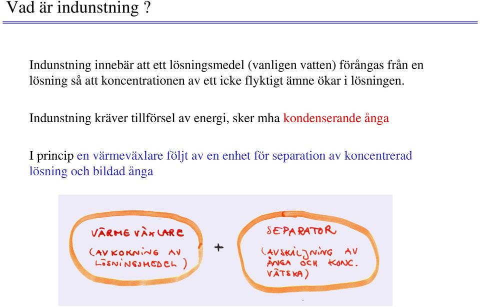 så att koncentrationen av ett icke flyktigt ämne ökar i lösningen.