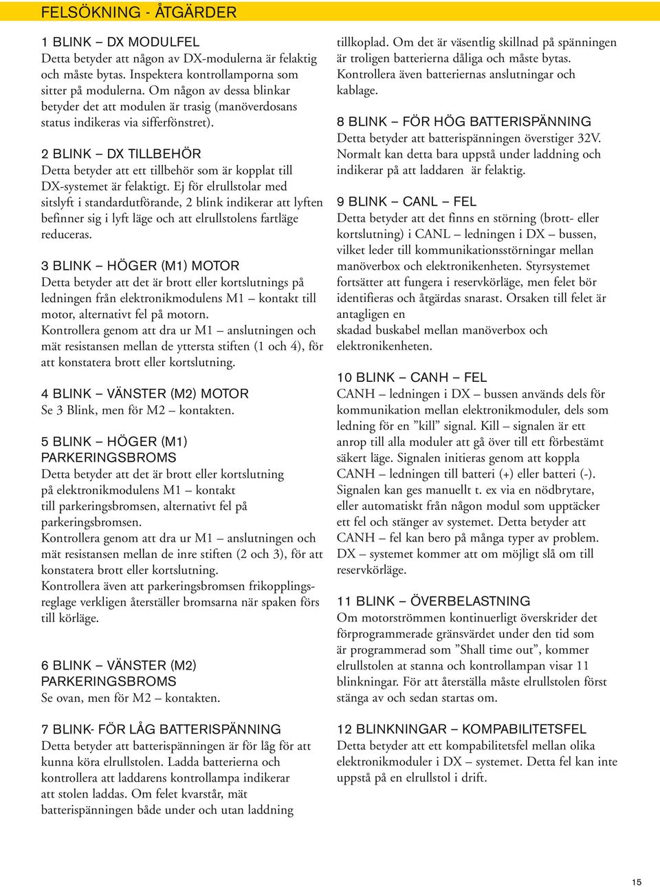 Blink DX tillbehör Detta betyder att ett tillbehör som är kopplat till DX-systemet är felaktigt.