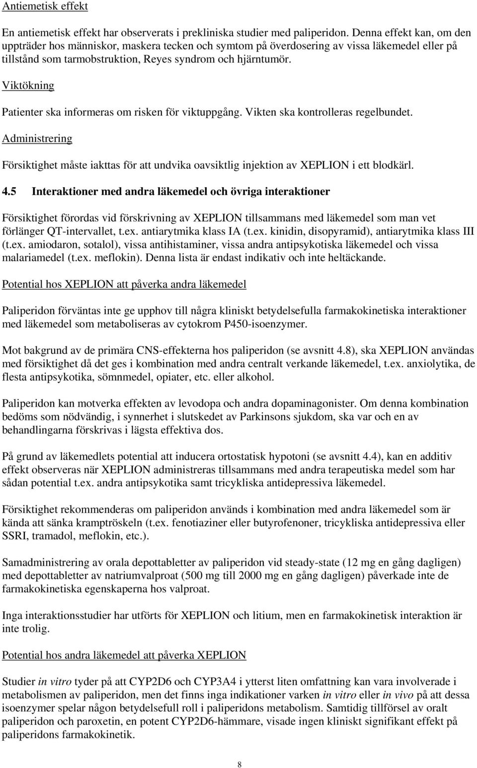 Viktökning Patienter ska informeras om risken för viktuppgång. Vikten ska kontrolleras regelbundet.