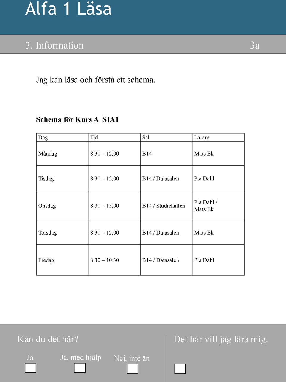 30 12.00 B14 / Datasalen Pia Dahl Onsdag 8.30 15.