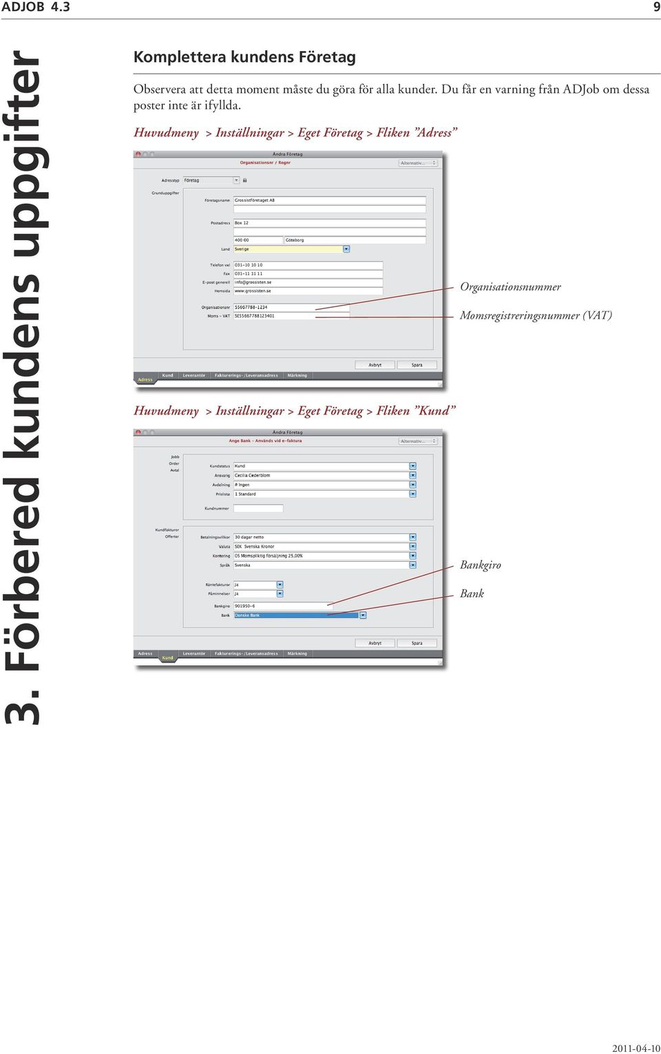 göra för alla kunder. Du får en varning från ADJob om dessa poster inte är ifyllda.