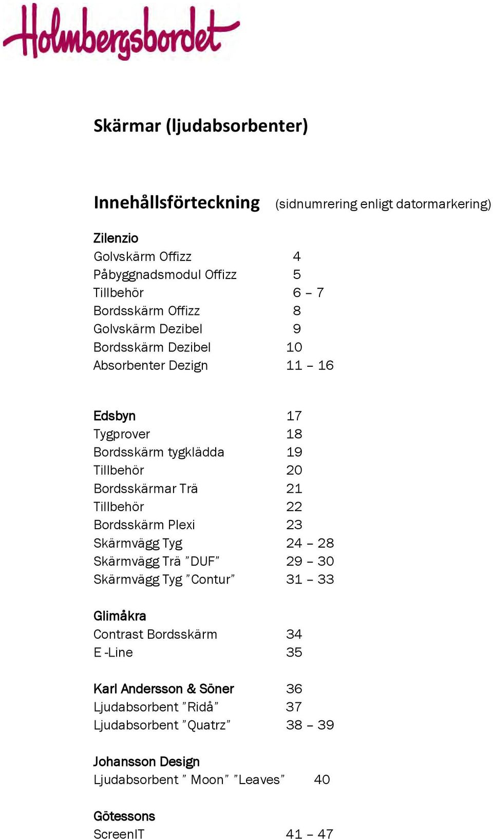 Skärmar. Skärmar. Holmbergsbordet avropsproduktlista Helhet Bordsskärm, ljudabsorberande, topp moln tyg | Offix.se