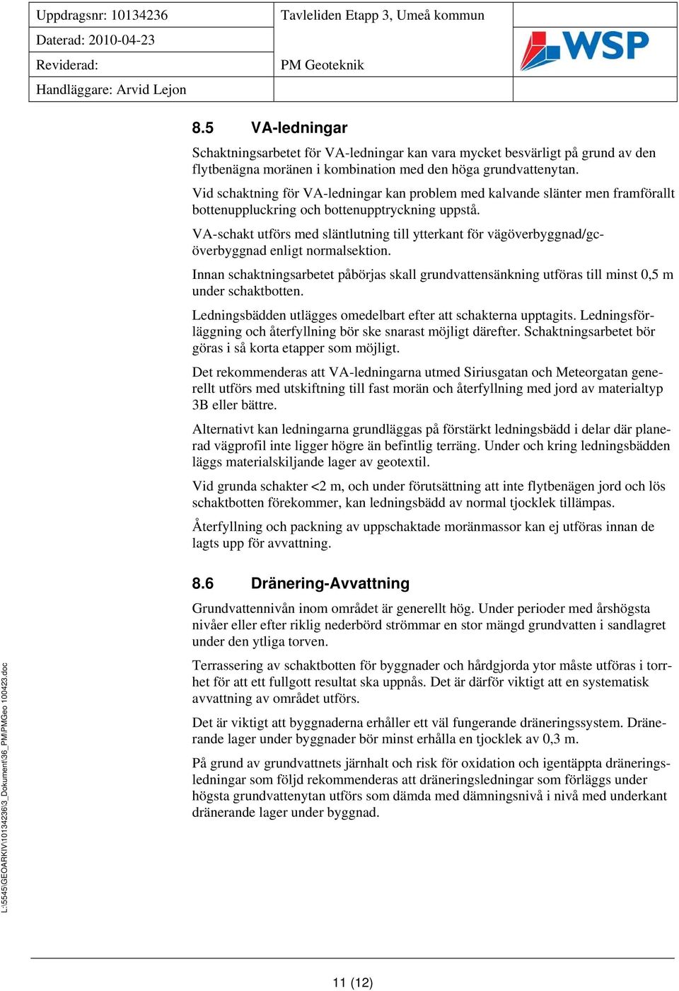 VA-schakt utförs med släntlutning till ytterkant för vägöverbyggnad/gcöverbyggnad enligt normalsektion.
