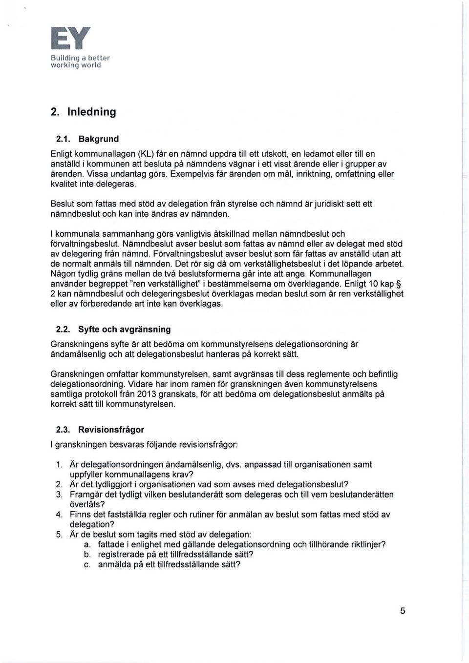 Vissa undantag görs. Exempelvis får ärenden om mål, inriktning, omfattning eller kvalitet inte delegeras.