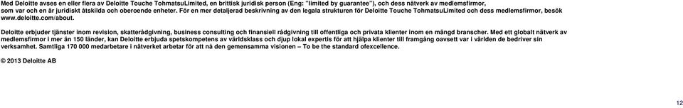 Deloitte erbjuder tjänster inom revision, skatterådgivning, business consulting och finansiell rådgivning till offentliga och privata klienter inom en mängd branscher.