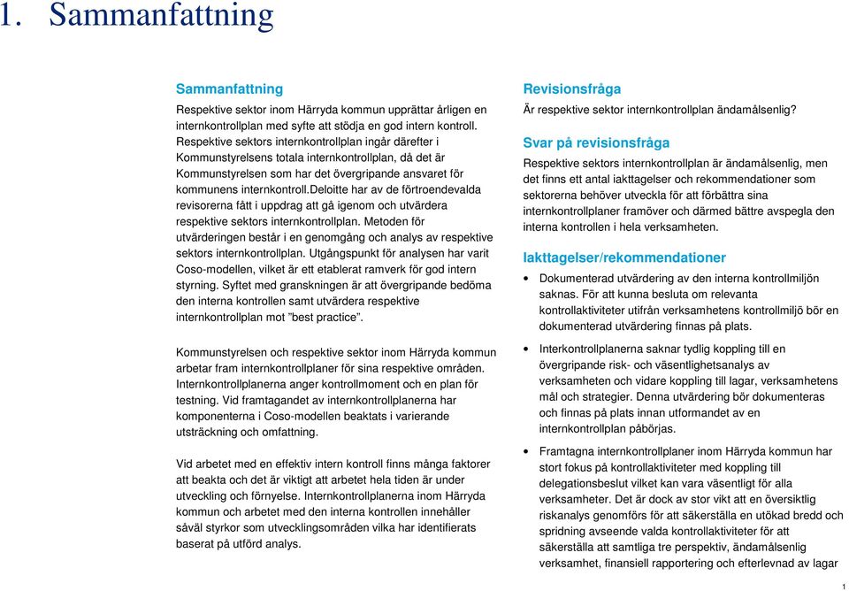 deloitte har av de förtroendevalda revisorerna fått i uppdrag att gå igenom och utvärdera respektive sektors internkontrollplan.