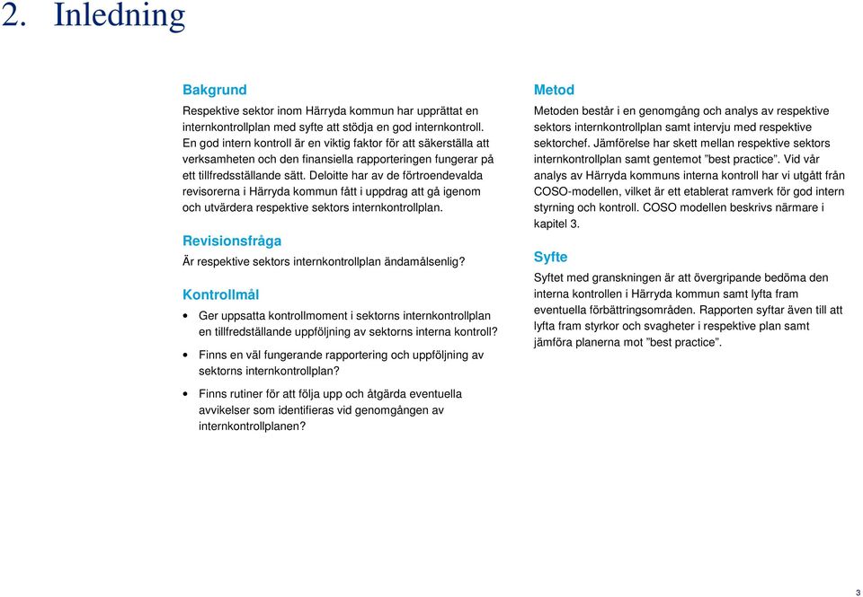 Deloitte har av de förtroendevalda revisorerna i Härryda kommun fått i uppdrag att gå igenom och utvärdera respektive sektors internkontrollplan.