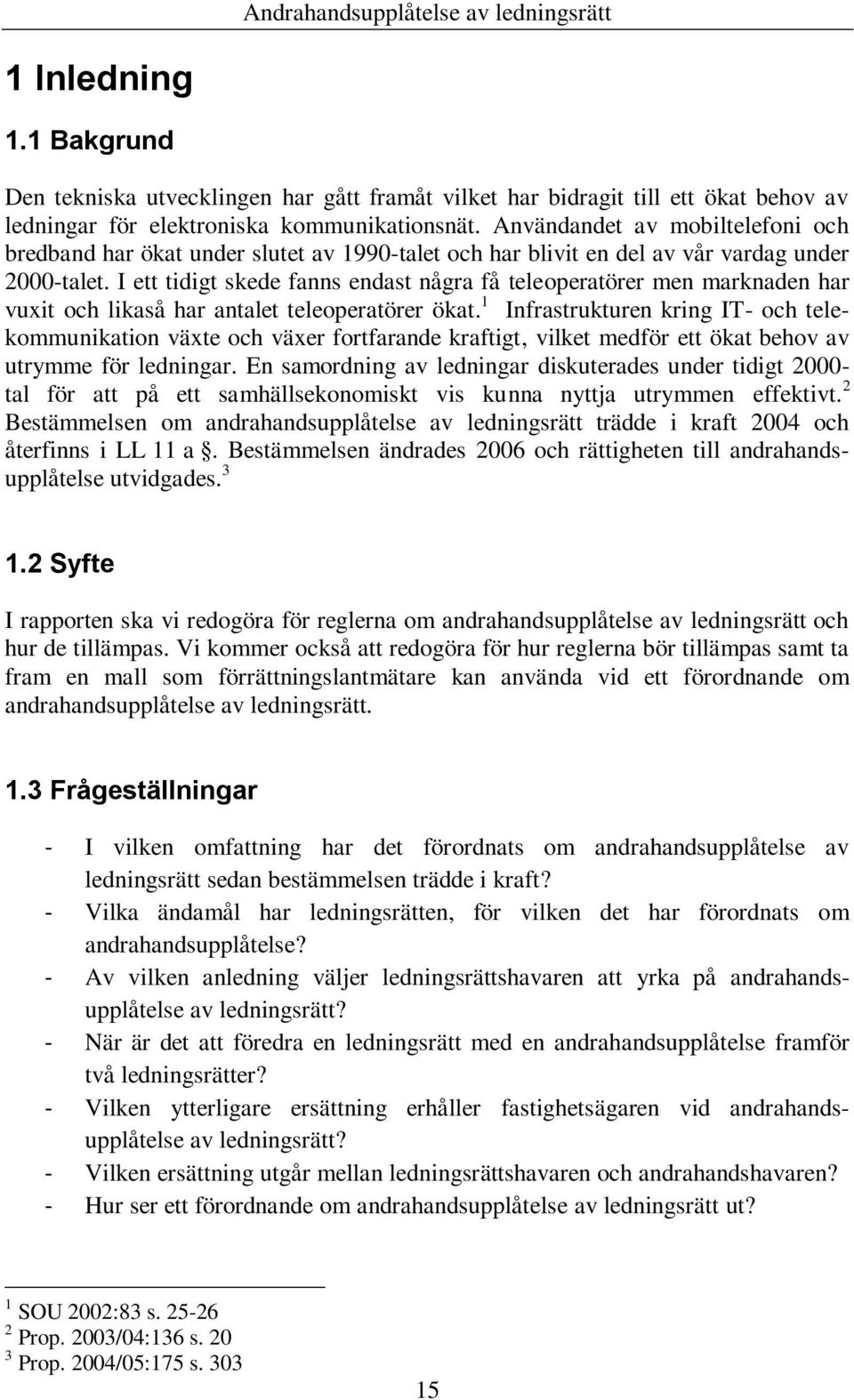I ett tidigt skede fanns endast några få teleoperatörer men marknaden har vuxit och likaså har antalet teleoperatörer ökat.