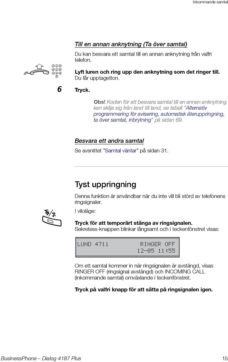 Koden för att besvara samtal till en annan anknytning kan skilja sig från land till land, se tabell Alternativ programmering för avisering, automatisk återuppringning, ta över samtal, inbrytning på