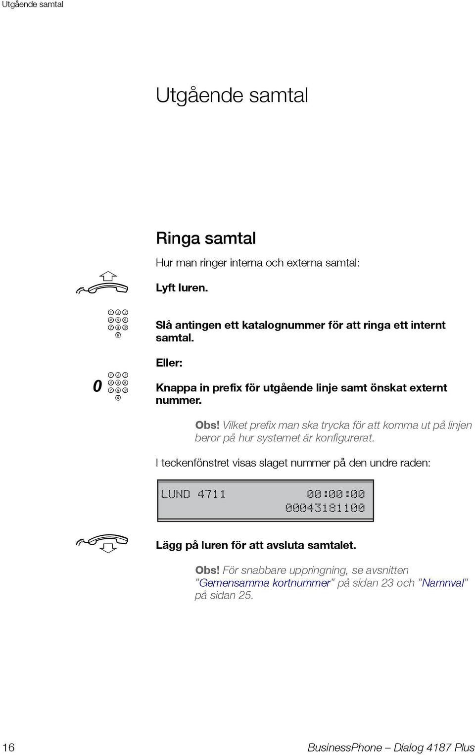 Vilket prefix man ska trycka för att komma ut på linjen beror på hur systemet är konfigurerat.