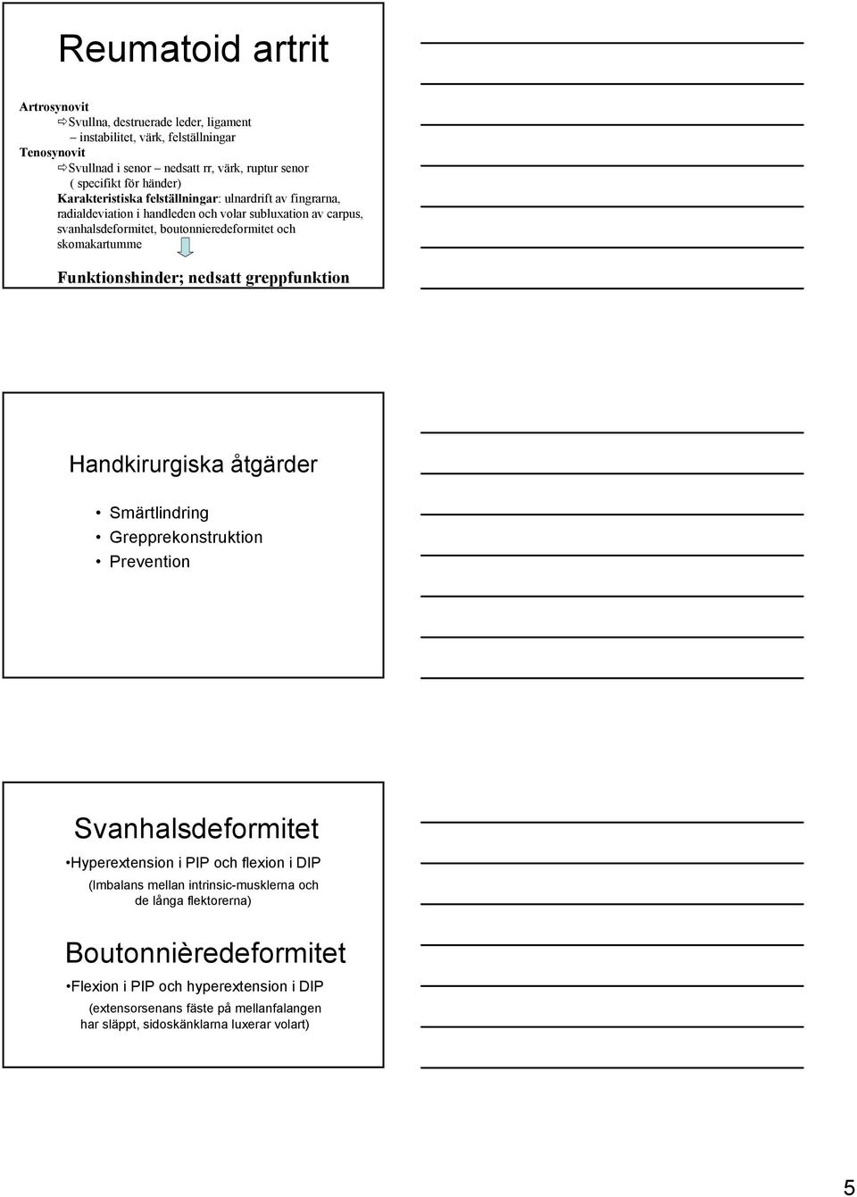 skomakartumme Funktionshinder; nedsatt greppfunktion Handkirurgiska åtgärder Smärtlindring Grepprekonstruktion Prevention Svanhalsdeformitet Hyperextension i PIP och flexion i DIP