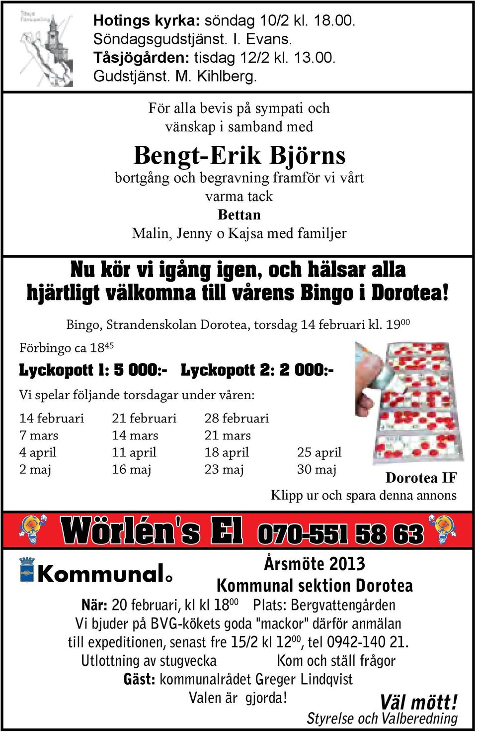 hjärtligt välkomna till vårens Bingo i Dorotea! Bingo, Strandenskolan Dorotea, torsdag 14 februari kl.