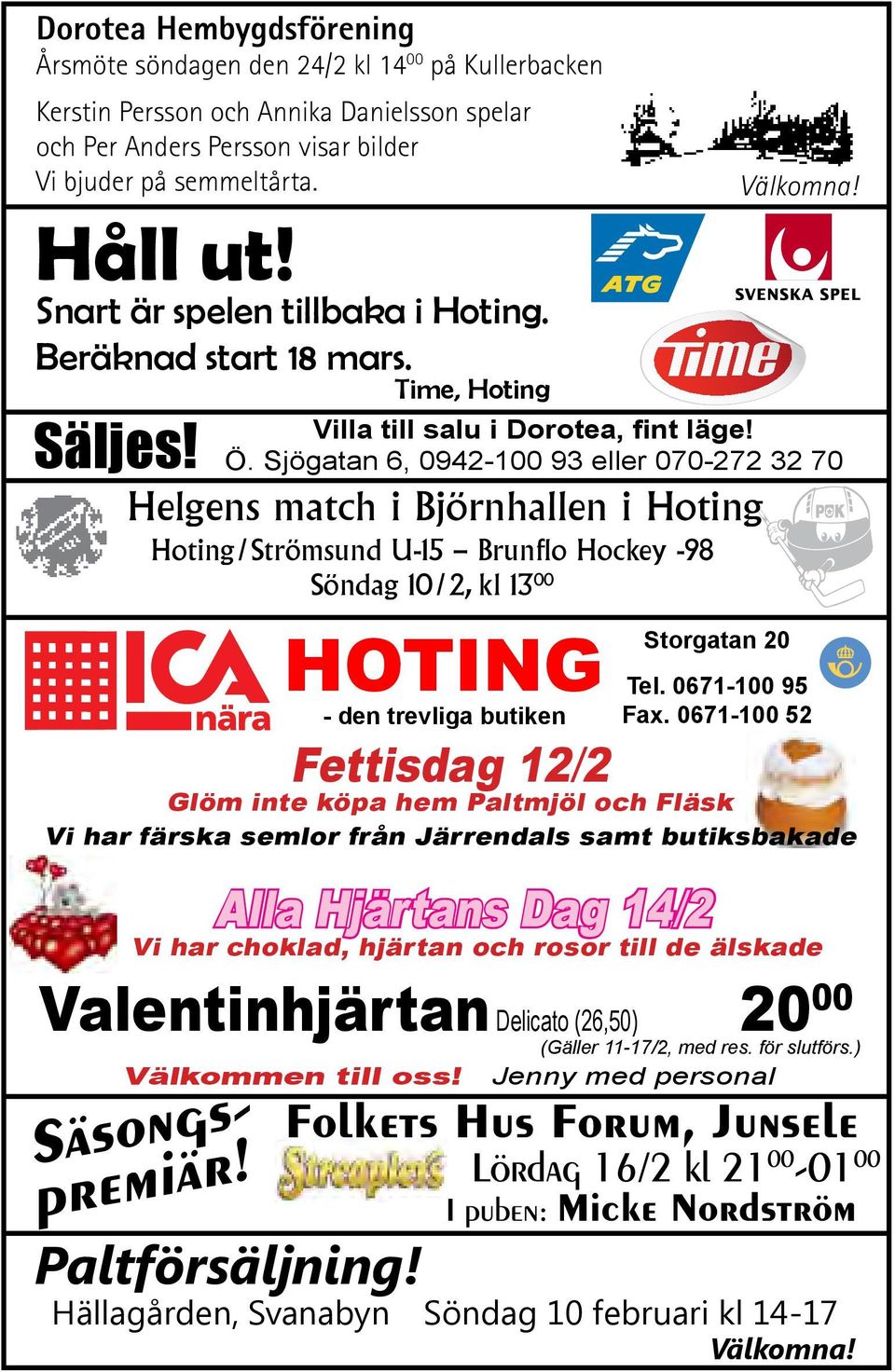 Helgens match i Björnhallen i Hoting Hoting/Strömsund U-15 Brunflo Hockey -98 Söndag 10/2, kl 13 00 Hoting - den trevliga butiken Storgatan 20 Tel. 0671-100 95 Fax.