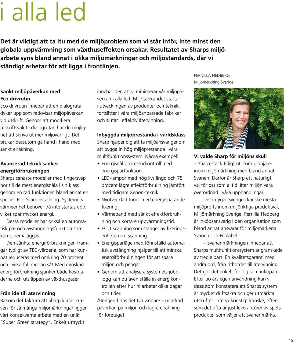 Pernilla Hedberg Miljömärkning Sverige Sänkt miljöpåverkan med Eco drivrutin Eco drivrutin innebär att en dialogruta dyker upp som redovisar miljöpåverkan vid utskrift.