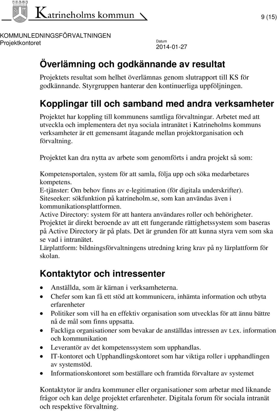 Arbetet med att utveckla och implementera det nya sociala intranätet i Katrineholms kommuns verksamheter är ett gemensamt åtagande mellan projektorganisation och förvaltning.