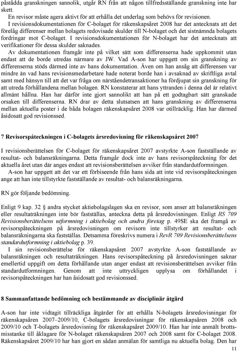 fordringar mot C-bolaget. I revisionsdokumentationen för N-bolaget har det antecknats att verifikationer för dessa skulder saknades.