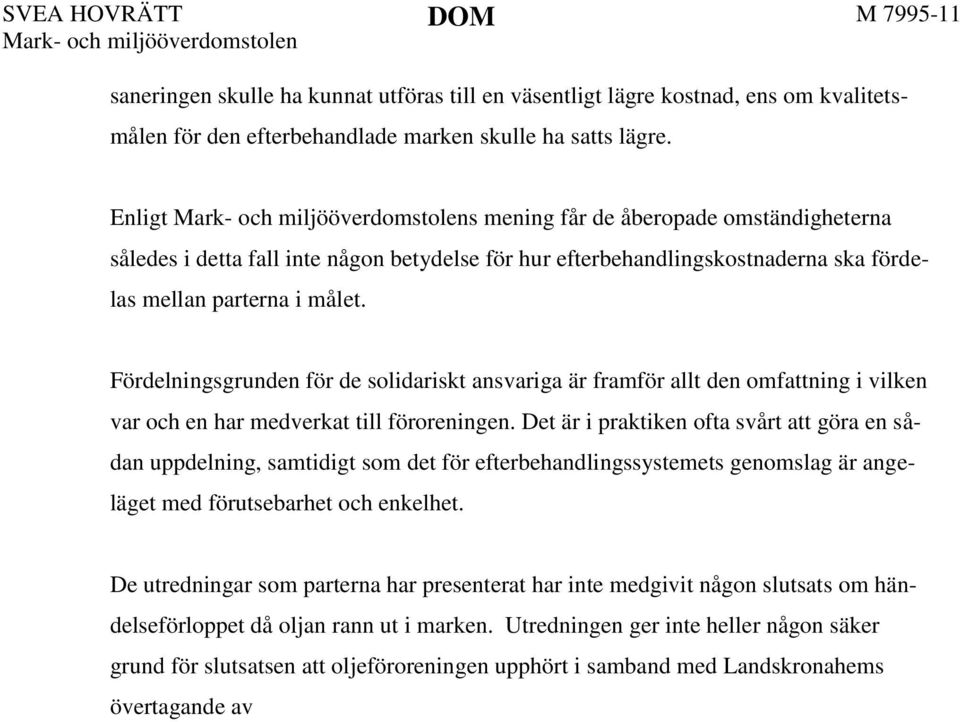 Fördelningsgrunden för de solidariskt ansvariga är framför allt den omfattning i vilken var och en har medverkat till föroreningen.
