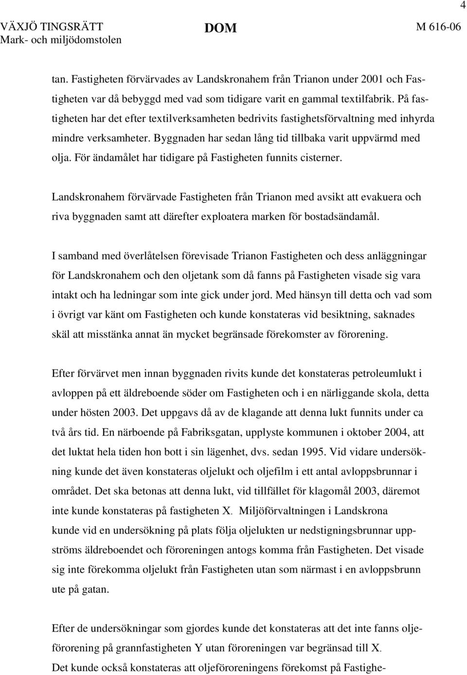 För ändamålet har tidigare på Fastigheten funnits cisterner.