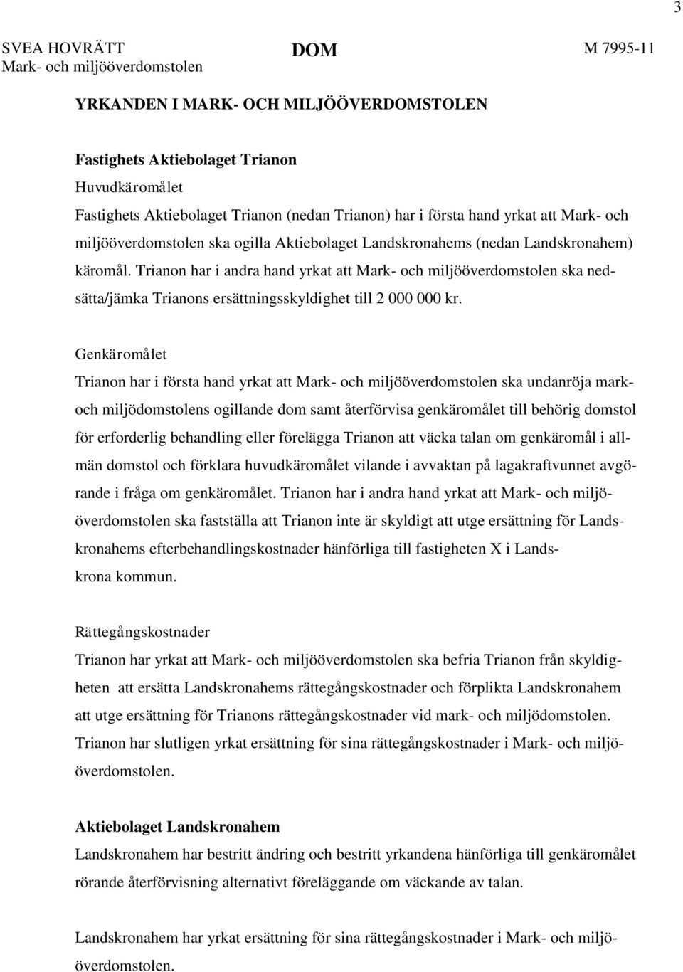 Trianon har i andra hand yrkat att Mark- och miljööverdomstolen ska nedsätta/jämka Trianons ersättningsskyldighet till 2 000 000 kr.