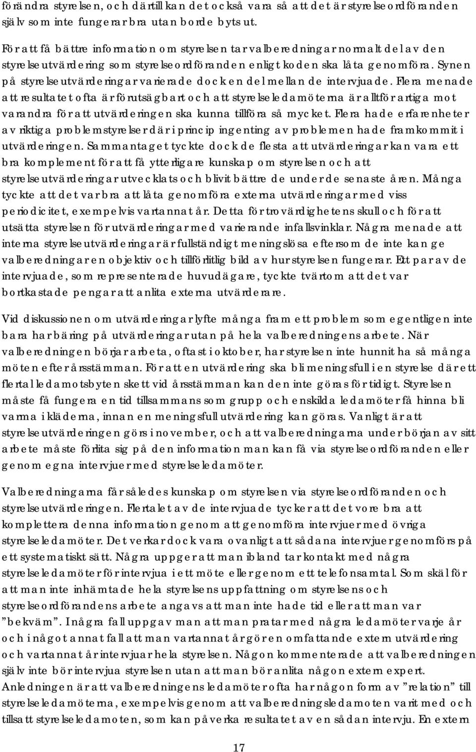 Synen på styrelseutvärderingar varierade dock en del mellan de intervjuade.