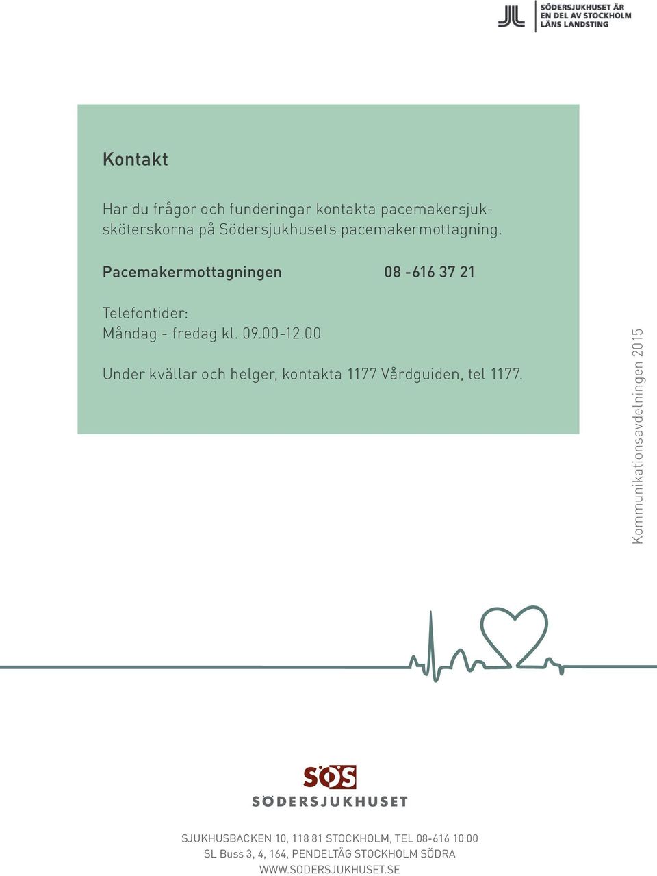 00 Under kvällar och helger, kontakta 1177 Vårdguiden, tel 1177.