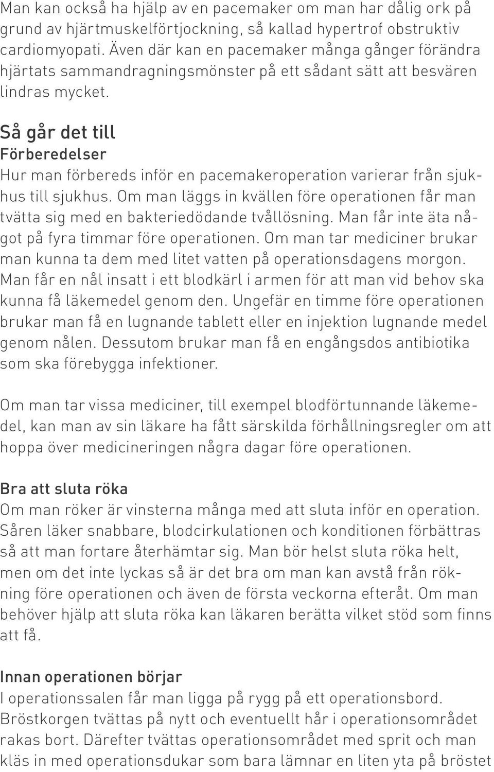 Så går det till Förberedelser Hur man förbereds inför en pacemakeroperation varierar från sjukhus till sjukhus.