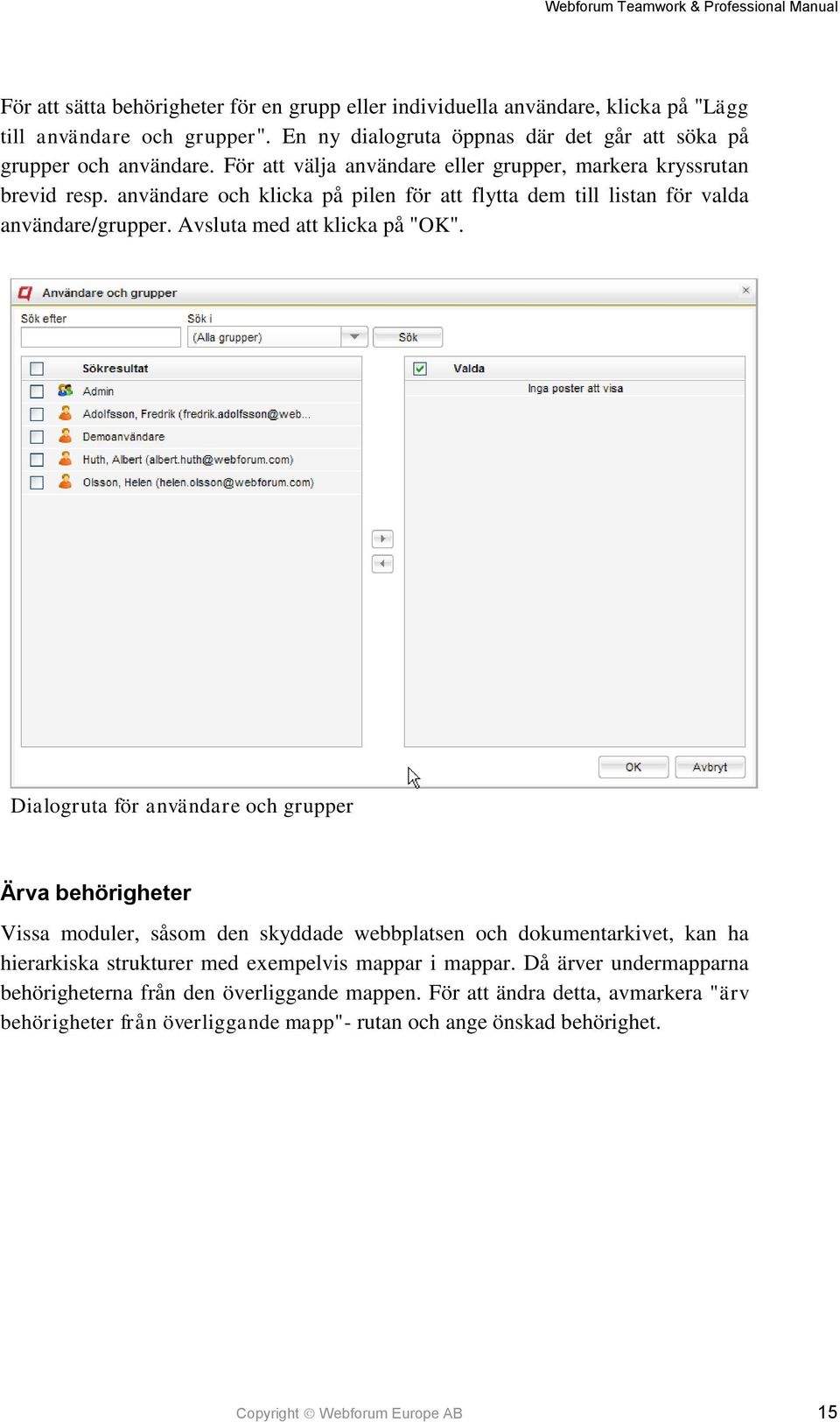 Dialogruta för användare och grupper Ärva behörigheter Vissa moduler, såsom den skyddade webbplatsen och dokumentarkivet, kan ha hierarkiska strukturer med exempelvis mappar i mappar.