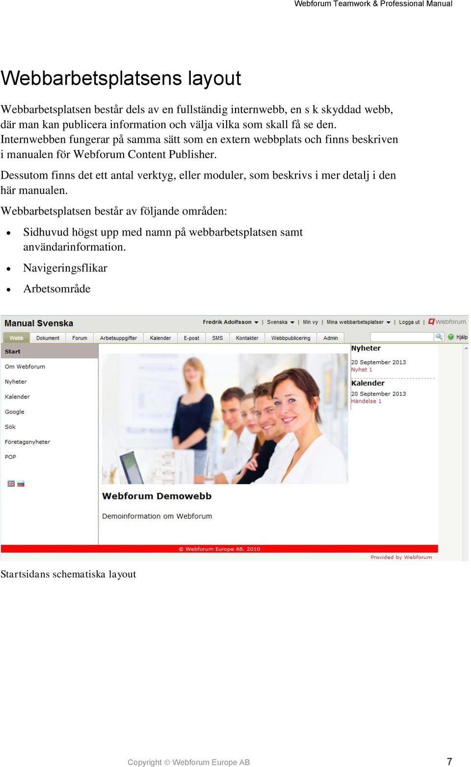 Dessutom finns det ett antal verktyg, eller moduler, som beskrivs i mer detalj i den här manualen.