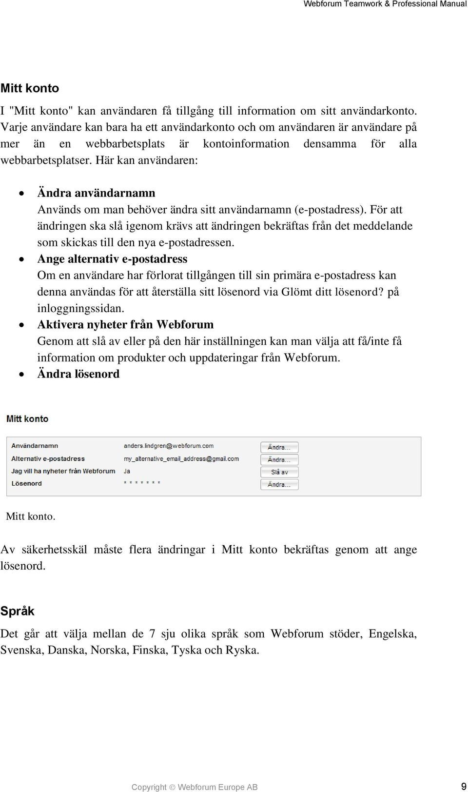 Här kan användaren: Ändra användarnamn Används om man behöver ändra sitt användarnamn (e-postadress).