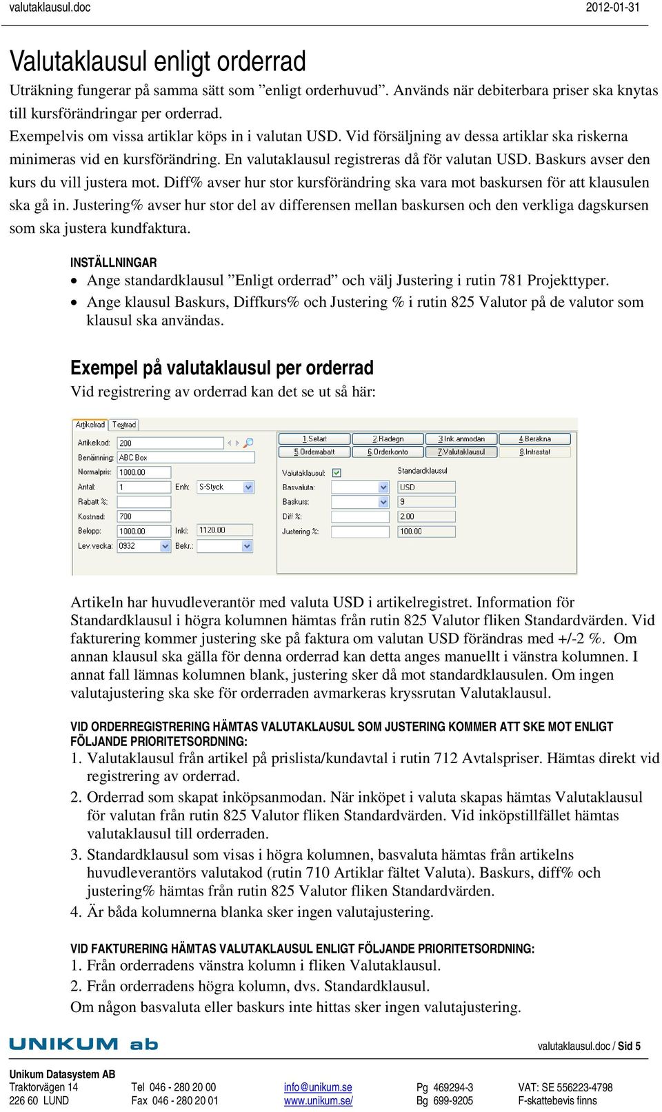 Baskurs avser den kurs du vill justera mot. Diff% avser hur stor kursförändring ska vara mot baskursen för att klausulen ska gå in.