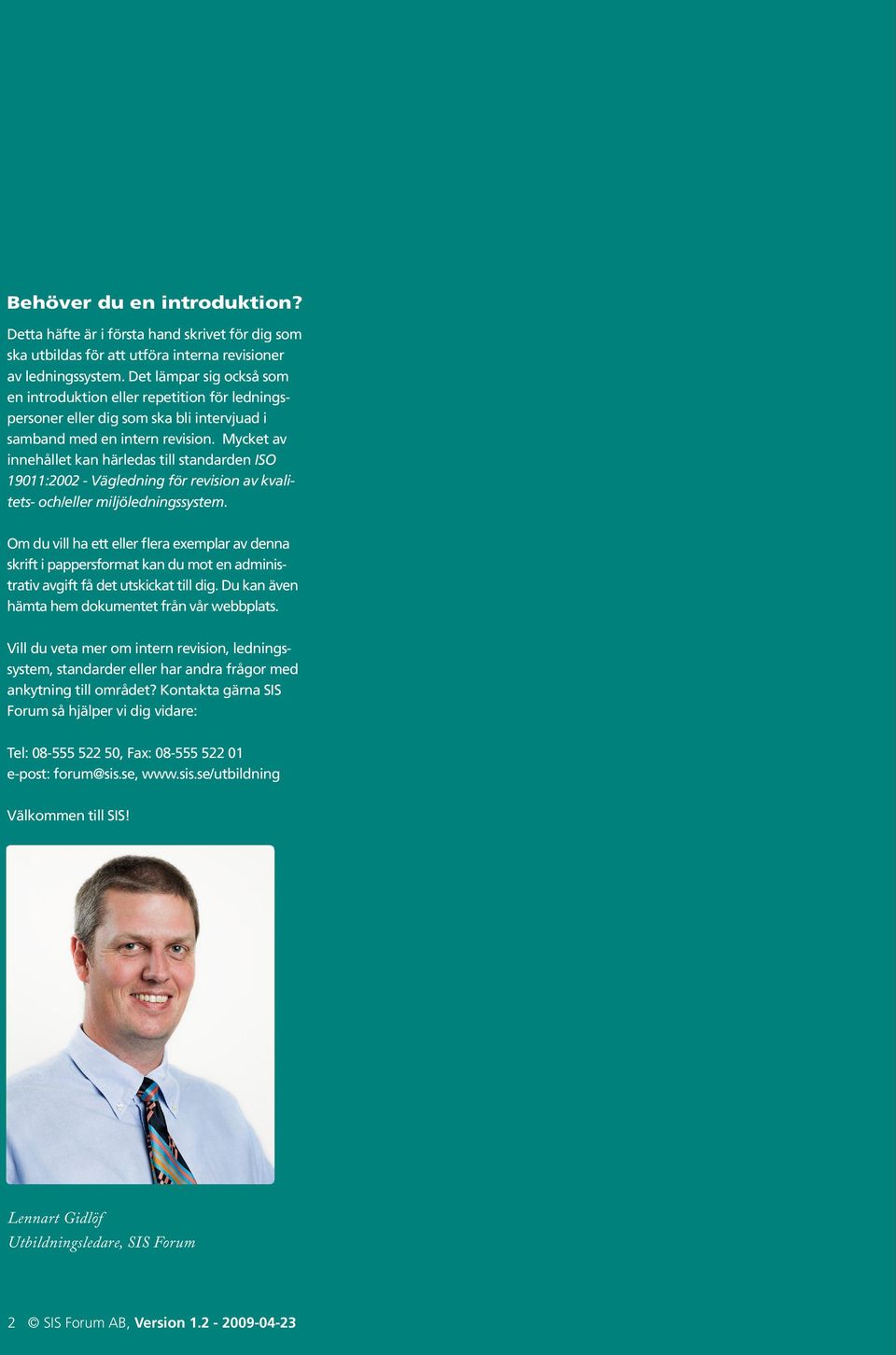 Mycket av innehållet kan härledas till standarden ISO 19011:2002 - Vägledning för revision av kvalitets- och/eller miljöledningssystem.