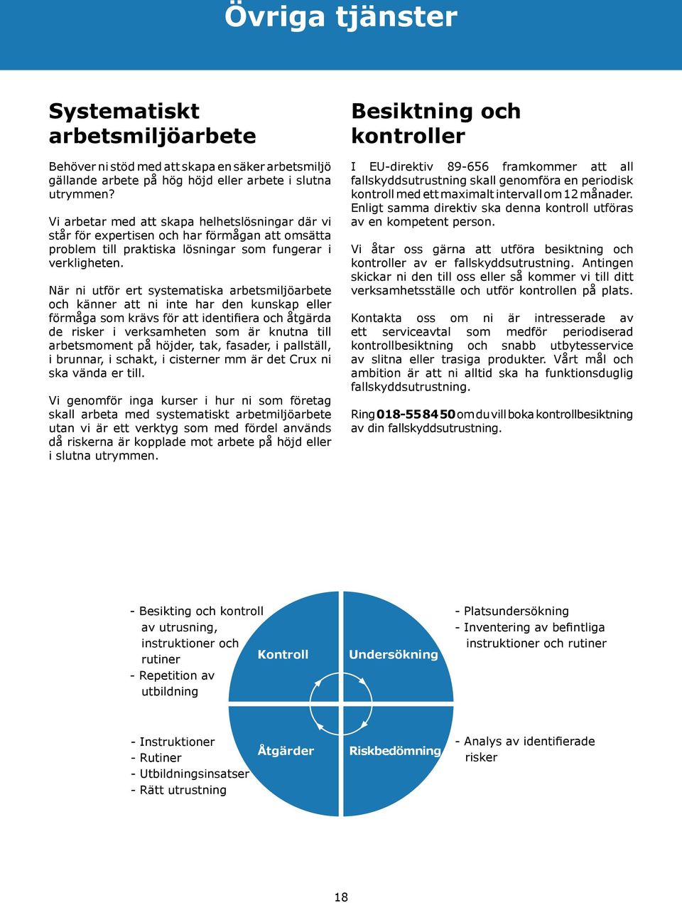 När ni utför ert systematiska arbetsmiljöarbete och känner att ni inte har den kunskap eller förmåga som krävs för att identifiera och åtgärda de risker i verksamheten som är knutna till arbetsmoment