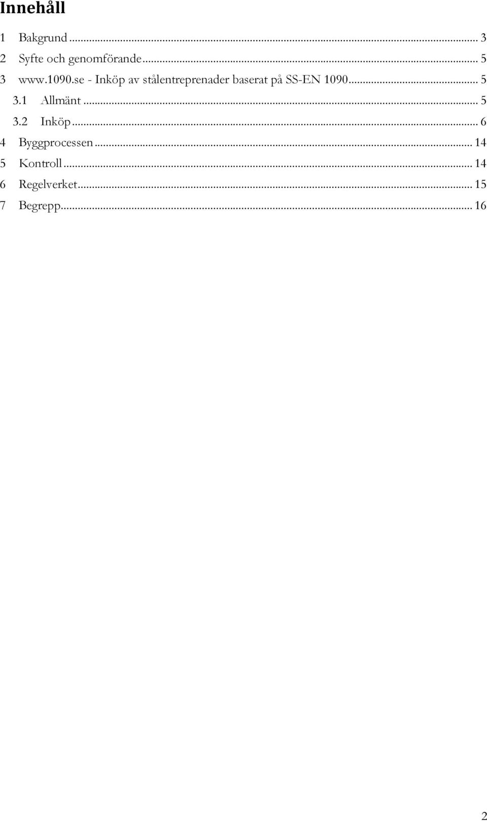 .. 5 3.1 Allmänt... 5 3.2 Inköp... 6 4 Byggprocessen.