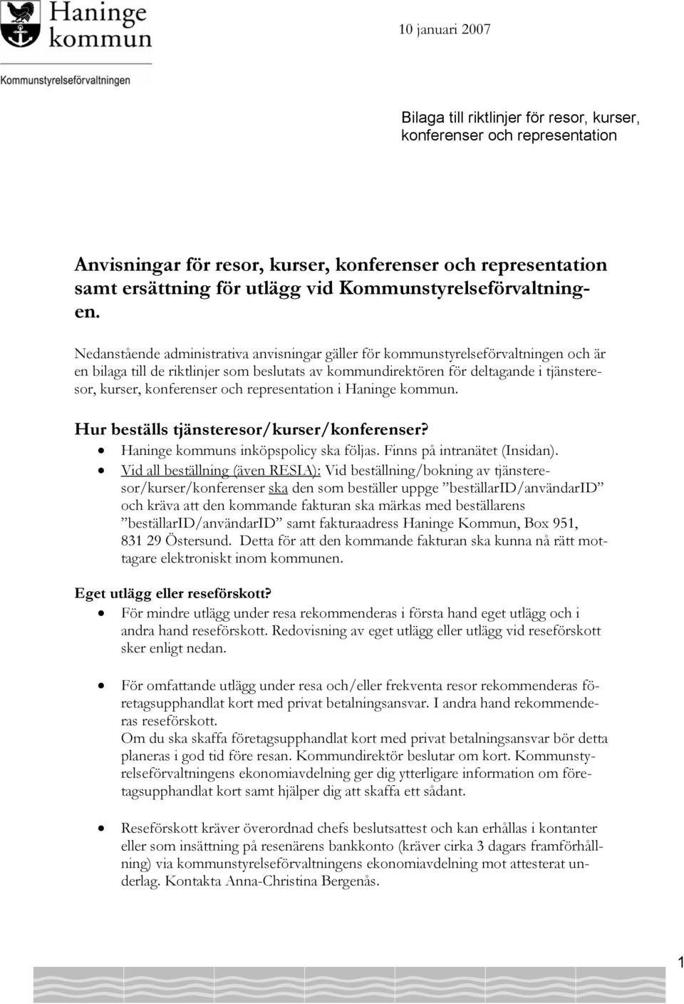 Nedanstående administrativa anvisningar gäller för kommunstyrelseförvaltningen och är en bilaga till de riktlinjer som beslutats av kommundirektören för deltagande i tjänsteresor, kurser, konferenser