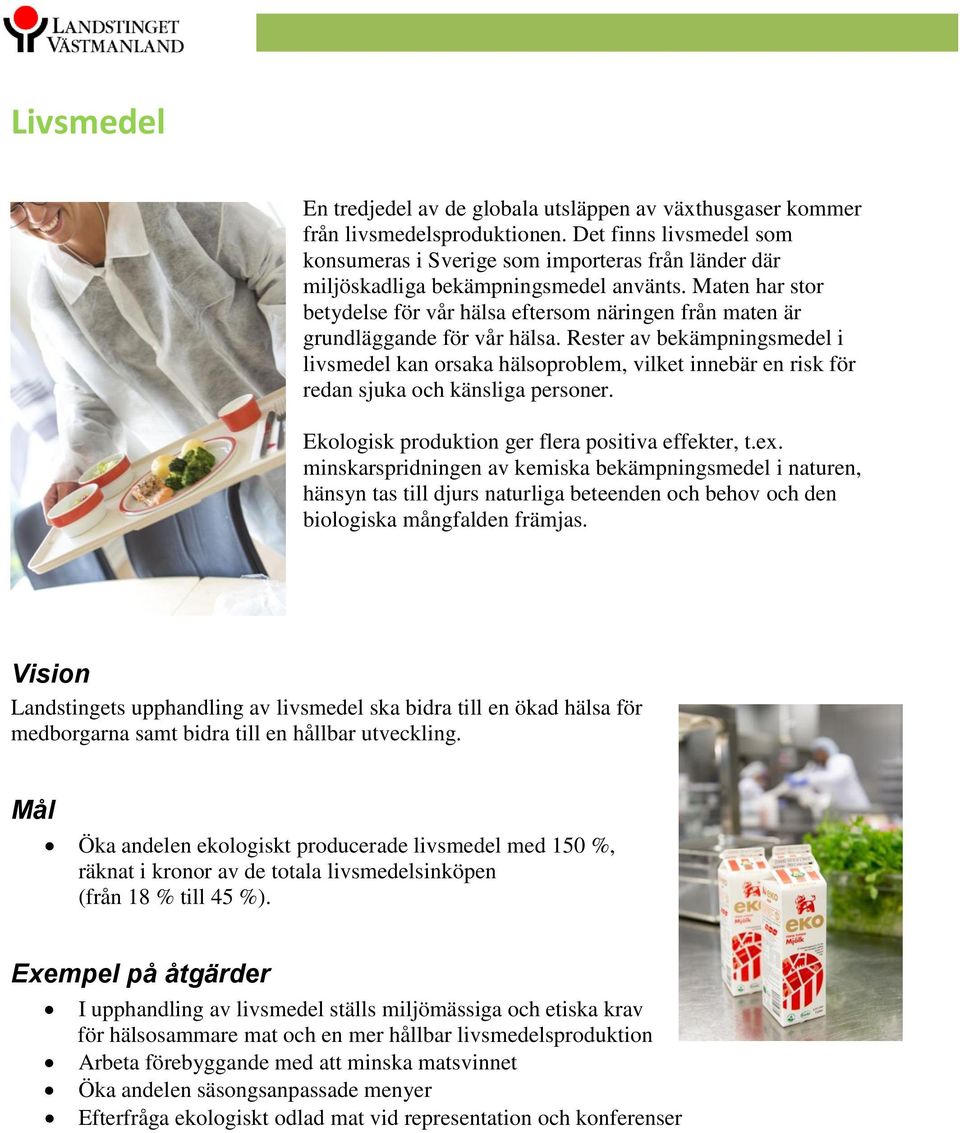 Maten har stor betydelse för vår hälsa eftersom näringen från maten är grundläggande för vår hälsa.