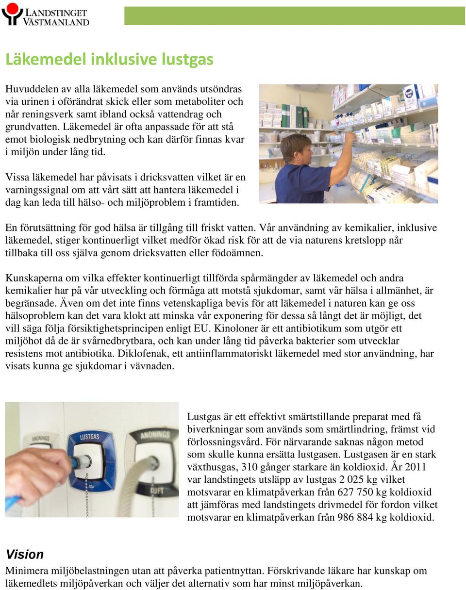 Vissa läkemedel har påvisats i dricksvatten vilket är en varningssignal om att vårt sätt att hantera läkemedel i dag kan leda till hälso- och miljöproblem i framtiden.
